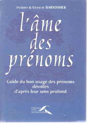 L'âme des prénoms : guide du bon usage des prénoms dévoilés d'après leur sens profond