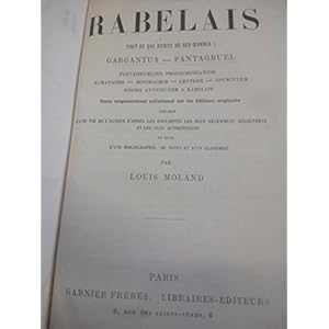 François Rabelais Tout ce qui existe de ses oeuvres Gargantua, Pantagruel, Pantagrueline Prognostication, Almanachs, Sciomachie, Lettres, Opuscules, Pièces attribuées à Rabelais. Texte... précéd