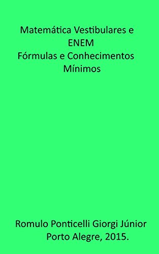 Matematica: Vestibulares e ENEM. Fórmulas e Conhecimentos Mínimos. (Portuguese Edition) por Romulo Ponticelli Giorgi Junior