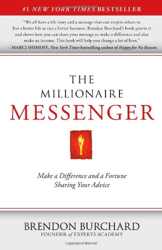 The Millionaire Messenger: Make a Difference and a Fortune Sharing Your Advice por Brendon Burchard