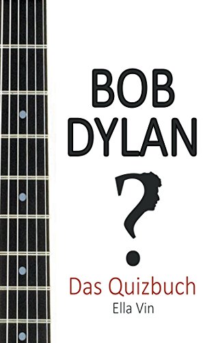 Download Bob Dylan: Das Quizbuch von Blowin in the Wind über Like a Rolling Stone bis zum Nobelpreis für Literatur Download Bob Dylan: Das Quizbuch von Blowin in the Wind über Like a Rolling Stone bis zum Nobelpreis für Literatur