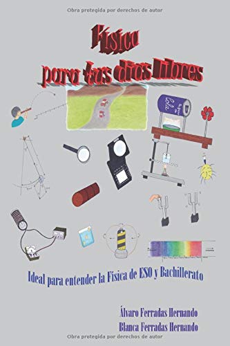 Física para tus días libres: Ideal para entender la Física de ESO y Bachillerato