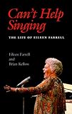 Can't Help Singing: The Life of Eileen Farrell by 