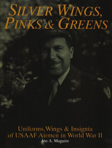 Silver Wings, Pinks and Greens: Uniforms, Wings & Insignia of Usaaf Airmen in World War II livre