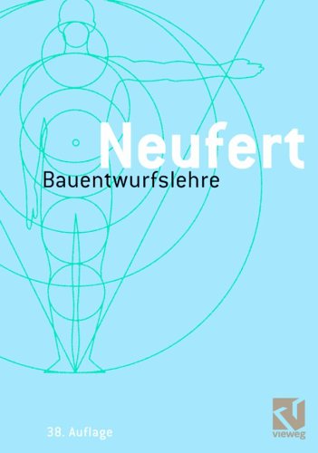 Preisvergleich Produktbild Bauentwurfslehre: Grundlagen, Normen, Vorschriften über Anlage, Bau, Gestaltung, Raumbedarf, Raumbeziehungen, Maße für Gebäude, Räume, Einrichtungen. Bauherrn, Lehrenden und Lernenden