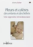 Pleurs et Colères des enfants et des bébés : Une approche révolutionnaire