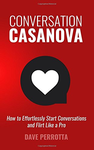 Conversation Casanova: How to Effortlessly Start Conversations and Flirt Like a Pro: 1 (How to Talk to Women)