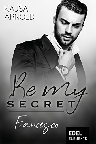 Be my Secret - Francesco von [Arnold, Kajsa]