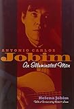 Antonio Carlos Jobim: An Illuminated Man by