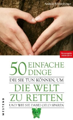 Download 50 einfache Dinge, die Sie tun können, um die Welt zu retten und wie Sie dabei Geld sparen: Neuausgabe 2009/2010 Download 50 einfache Dinge, die Sie tun können, um die Welt zu retten und wie Sie dabei Geld sparen: Neuausgabe 2009/2010