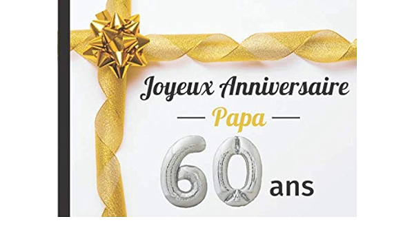 Amazon Fr Joyeux Anniversaire Papa 60 Ans Livre D Or Cadeau Personnalise Pour Fete D Anniversaire 50 Pages En Couleur Sur Le Theme De Votre Fete Ou Chacun Format Large Couverture