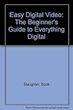 Image de Easy Digital Video: The Beginners Guide to Everything Digital