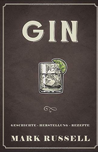 Gin: Geschichte - Herstellung - Rezepte (Gin Buch, Band 1) Gin: Geschichte - Herstellung - Rezepte (Gin Buch, Band 1)