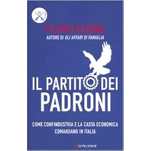 Il partito dei padroni. Come Confindustria e la casta economica comandano in Italia