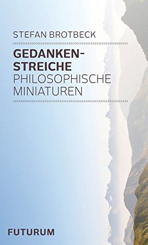 Gedankenstreiche: Philosophische Miniaturen
