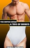  A Trio of Bimbo\'s: Gender Flip (The Switch Witch Bundle Book 1) (English Edition)