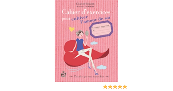 Amazon Fr Cahier D Exercices Pour Cultiver L Amour De Soi Couzon Elisabeth Wehrlin Cleo Livres