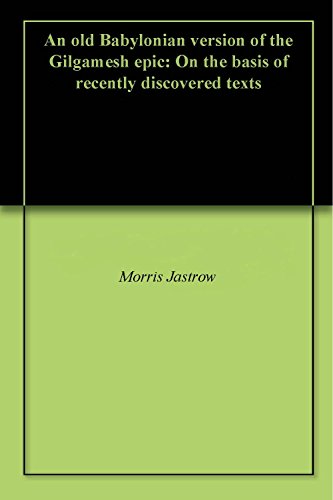 An old Babylonian version of the Gilgamesh epic: On the basis of recently discovered texts (English An old Babylonian version of the Gilgamesh epic: On the basis of recently discovered texts (English