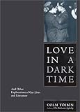 Love in a Dark Time: And Other Explorations of Gay Lives and Literature by 