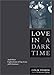 Love in a Dark Time: And Other Explorations of Gay Lives and Literature by 