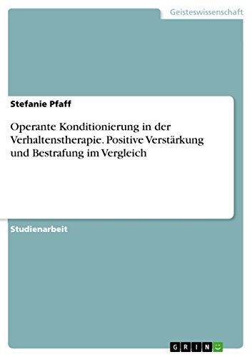 Download Operante Konditionierung in der Verhaltenstherapie. Positive Verstärkung und Bestrafung im Vergleich Download Operante Konditionierung in der Verhaltenstherapie. Positive Verstärkung und Bestrafung im Vergleich