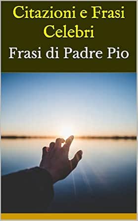 Citazioni E Frasi Celebri Frasi Di Padre Pio Ebook Bruce Amazon It Kindle Store