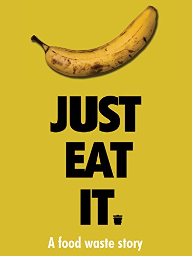Just Eat It: A Food Waste Story