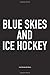Produktbild Blue Skies And Ice Hockey: A 6x9 Inch Matte Softcover Notebook Diary With 120 Blank Lined Pages And A Funny Skating Sports Fanatic Cover Slogan