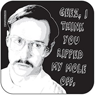 Coasteroo I THINK YOU RIPPED MY MOLE OFF Kip from Napoleon Dynamite - HOT DRINKS COASTER - 9cm x 9cm - Gloss Finish - Film/Movie Themed Design