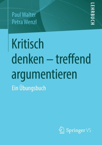 Download Kritisch denken – treffend argumentieren: Ein Übungsbuch Download Kritisch denken – treffend argumentieren: Ein Übungsbuch