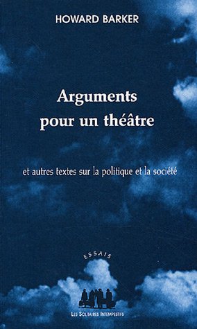 Arguments pour un théâtre : Et autres textes sur la politique et la société Arguments pour un théâtre : Et autres textes sur la politique et la société