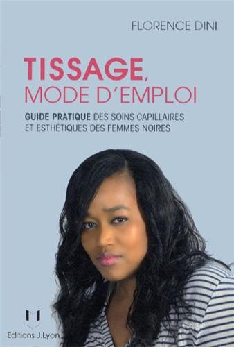 Download Tissage mode d'emploi : Guide pratique des soins capillaires et esthétiques des femmes noires Download Tissage mode d'emploi : Guide pratique des soins capillaires et esthétiques des femmes noires