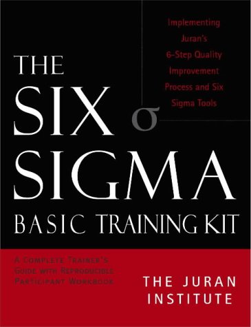 The Six Sigma Basic Training Kit: Implementing Juran's 6-Step Quality Improvement Process and Six Sigma Tools