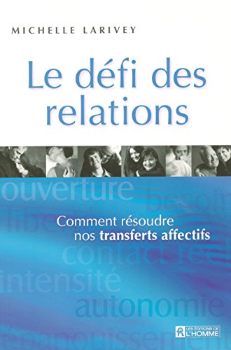 LE DEFI DES RELATIONS COMMENT RESOUDRE NOS TRANSFERTS AFFECTIFS