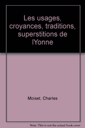 couverture de : USAGES, CROYANCES, TRADITIONS, SUPERSTITIONS DE L'YONNE (...