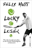 Lucky Loser: Wie ich einmal versuchte, in die Tennis-Weltrangliste zu kommen by Felix Hutt