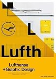 Lufthansa und Graphic Design: Visuelle Geschichte einer Fluggesellschaft by 