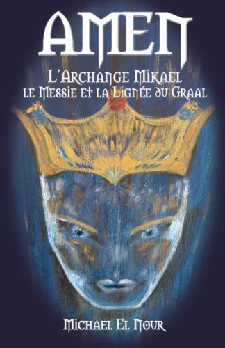 AMEN: L'Archange Mikael, le Messie et la Lignée du Graal AMEN: L'Archange Mikael, le Messie et la Lignée du Graal