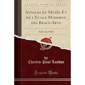 Annales Du Musée Et de l'Ecole Moderne Des Beaux-Arts: Salon de 1810 (Classic Reprint)