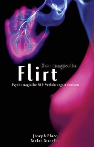 Der magische Flirt. Psychomagische NLP-Verführungstechniken