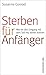 Sterben für Anfänger: Wie wir den Umgang mit dem Tod neu lernen können by Susanne Conrad