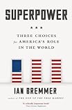 Superpower: Three Choices for America's Role in the World by Ian Bremmer