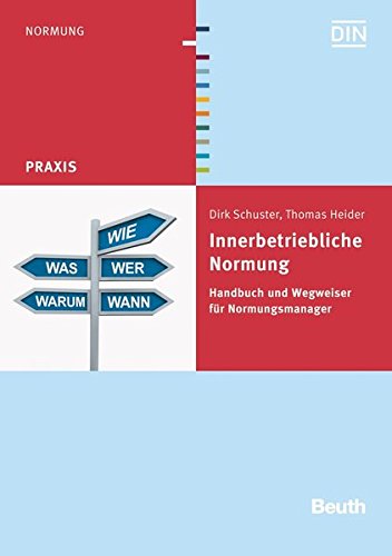 Innerbetriebliche Normung: Handbuch und Wegweiser für Normungsmanager (Beuth Praxis)