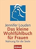 Das kleine Wohlfühlbuch für Frauen: Nahrung für die Seele by Jennifer Louden