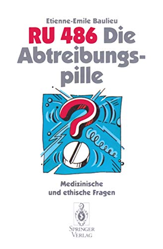 RU 486 Die Abtreibungspille: Medizinische und ethische Fragen (German Edition) : Baulieu ...