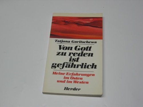 Von Gott zu reden ist gefährlich : meine Erfahrungen im Osten u. im Westen.