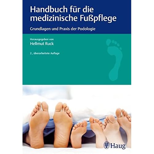 Handbuch für die medizinische Fußpflege: Grundlagen und Praxis der Podologie