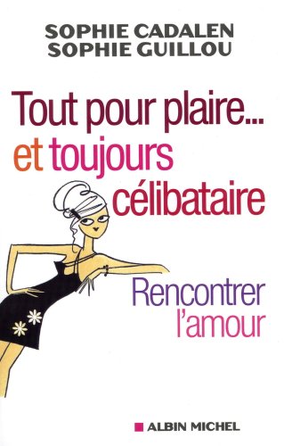 Tout pour plaire et toujours célibataire