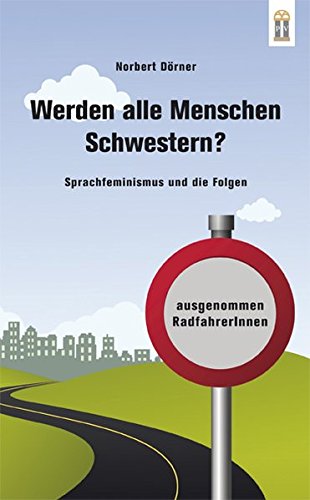 Werden alle Menschen Schwestern?: Sprachfeminismus und die Folgen