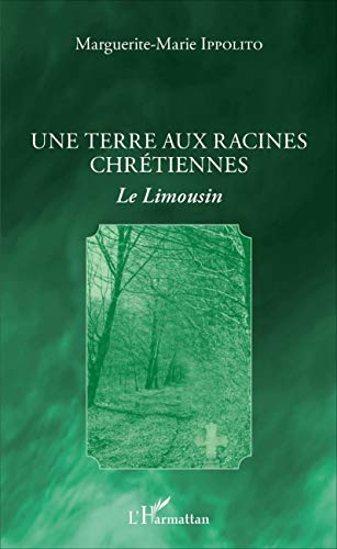 Une terre aux racines chrétiennes: Le Limousin Une terre aux racines chrétiennes: Le Limousin